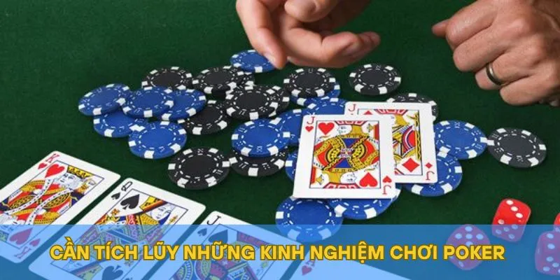 Cần tích lũy những kinh nghiệm chơi Poker 
