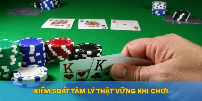 Kiểm soát tâm lý thật vững khi chơi