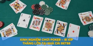 Kinh Nghiệm Chơi Poker – Bí Kíp Thắng Lớn Tại Nhà Cái BET88