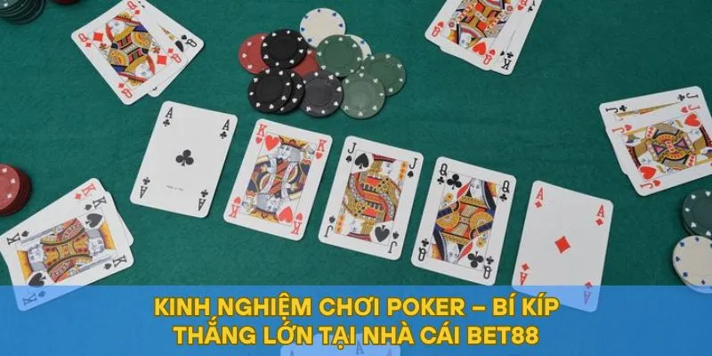Kinh Nghiệm Chơi Poker – Bí Kíp Thắng Lớn Tại Nhà Cái BET88