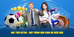 Nạp Tiền BET88 - Quy Trình Đơn Giản Và Hiệu Quả Cho Hội Viên