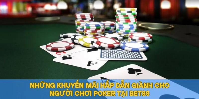 Những khuyến mãi hấp dẫn giành cho người chơi Poker tại BET88