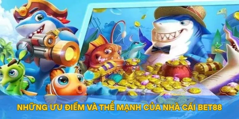 Những ưu điểm và thế mạnh của nhà cái BET88
