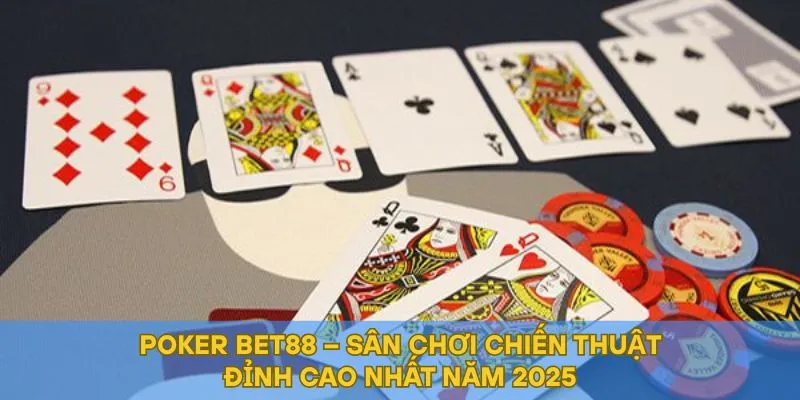 Poker BET88 – Sân Chơi Chiến Thuật Đỉnh Cao Nhất Năm 2025