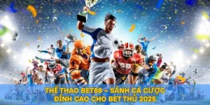 Thể Thao BET88 – Sảnh Cá Cược Đỉnh Cao Cho Bet Thủ 2025