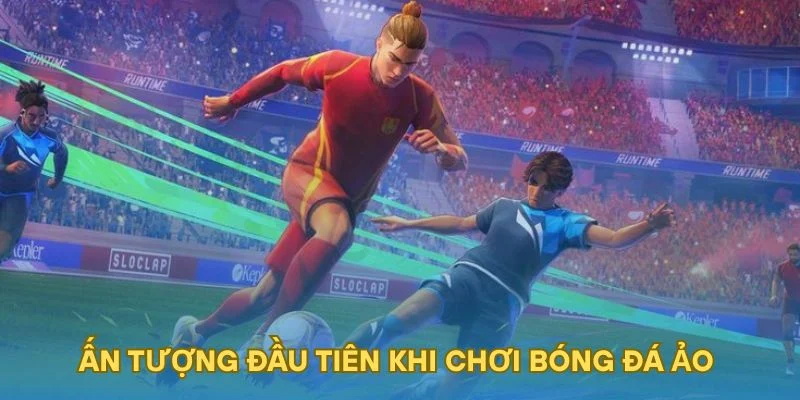 Ấn tượng đầu tiên khi chơi bóng đá ảo