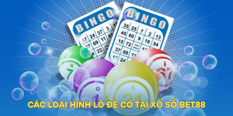 Các loại hình lô đề có tại xổ số BET88