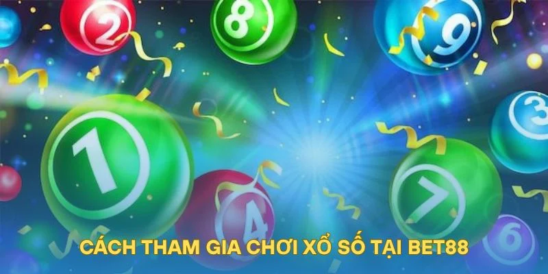 Cách tham gia chơi xổ số tại BET88
