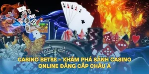 Casino BET88 – Khám Phá Sảnh Cá Cược Đẳng Cấp Châu Á