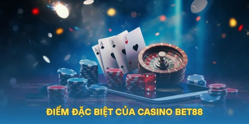 Điểm đặc biệt của casino BET88