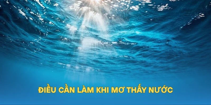 Điều cần làm khi mơ thấy nước