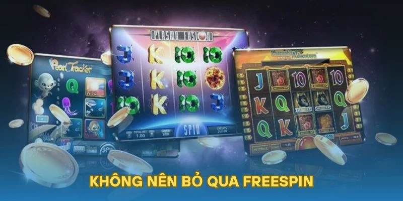 Không nên bỏ qua freespin