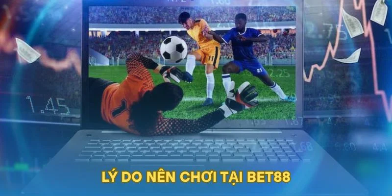 Lý do nên chơi tại BET88