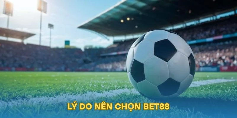Lý do nên chọn BET88