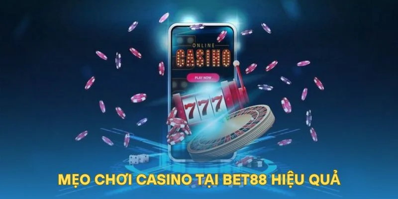 Mẹo chơi casino tại BET88 hiệu quả