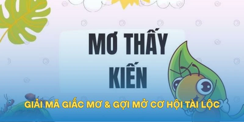 Mơ Thấy Kiến – Giải Mã Giấc Mơ & Gợi Mở Cơ Hội Tài Lộc