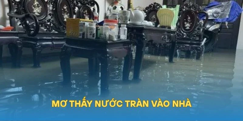 Mơ thấy nước tràn vào nhà