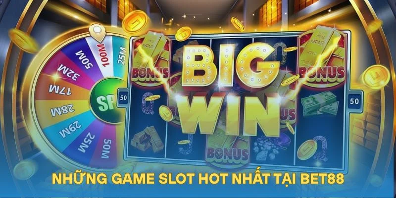Những game slot hot nhất tại BET88