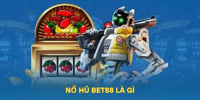Nổ hũ BET88 là gì