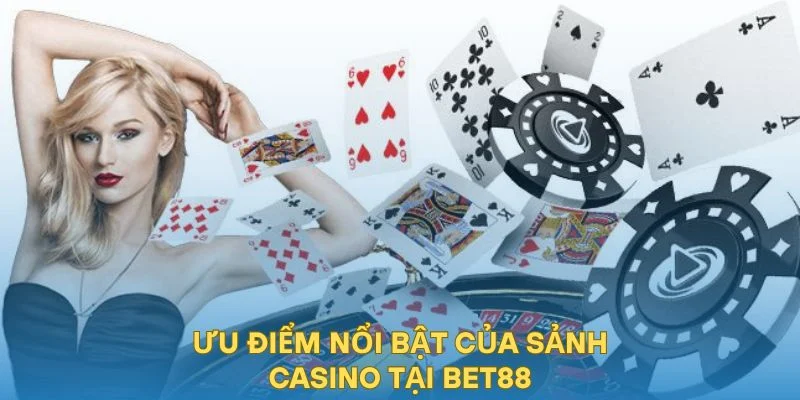 Ưu điểm nổi bật của sảnh casino tại BET88